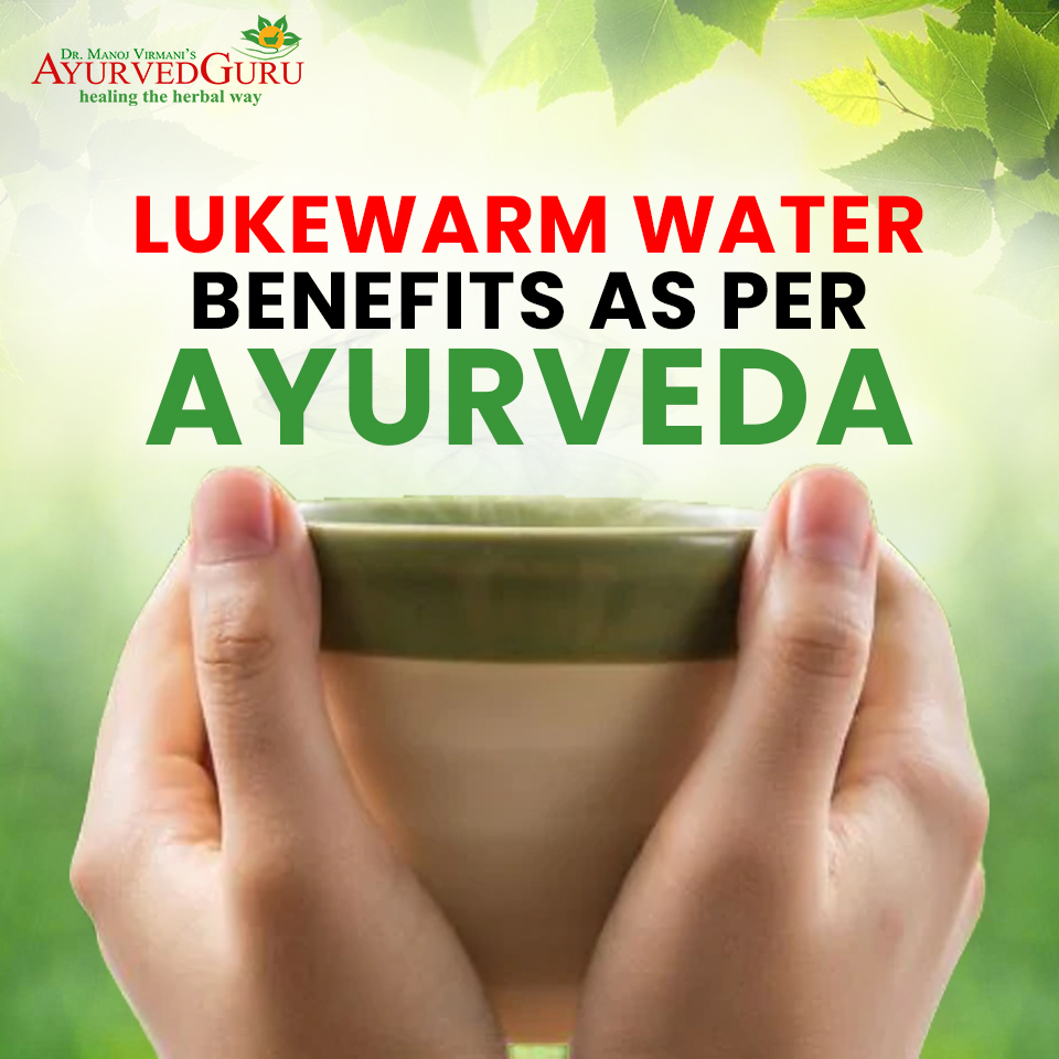 Lukewarm Water Benefits As Per Ayurveda Ayurved Guru 4651